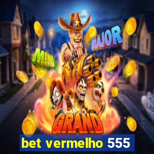 bet vermelho 555